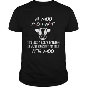 A Moo Point Its Like A Cows Opinion It Just Doesnt Matter Shirt